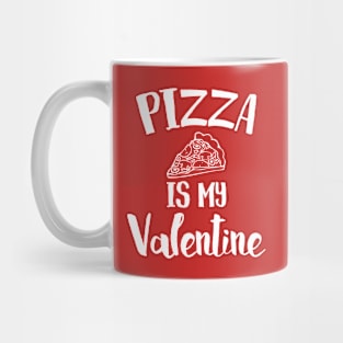 Pizza Is My Valentine Mug